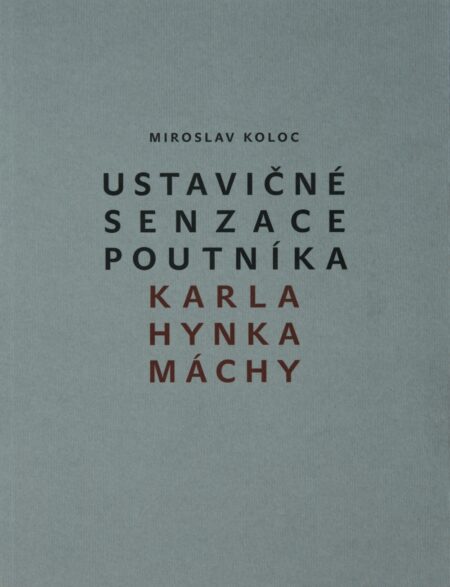 Ustavičné senzace poutníka Karla Hynka Máchy